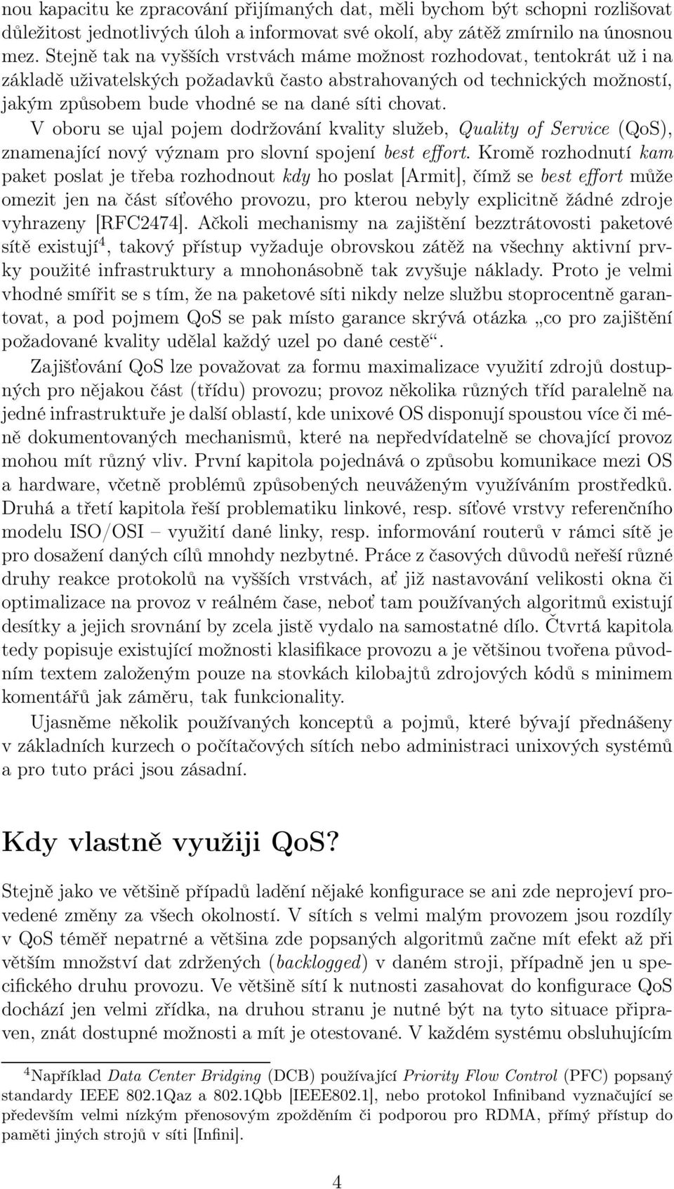 chovat. V oboru se ujal pojem dodržování kvality služeb, Quality of Service (QoS), znamenající nový význam pro slovní spojení best effort.