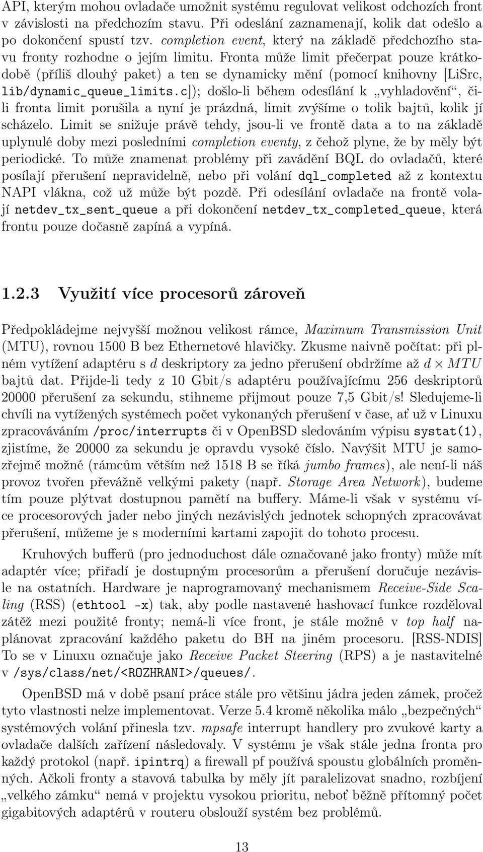 Fronta může limit přečerpat pouze krátkodobě (příliš dlouhý paket) a ten se dynamicky mění (pomocí knihovny [LiSrc, lib/dynamic_queue_limits.