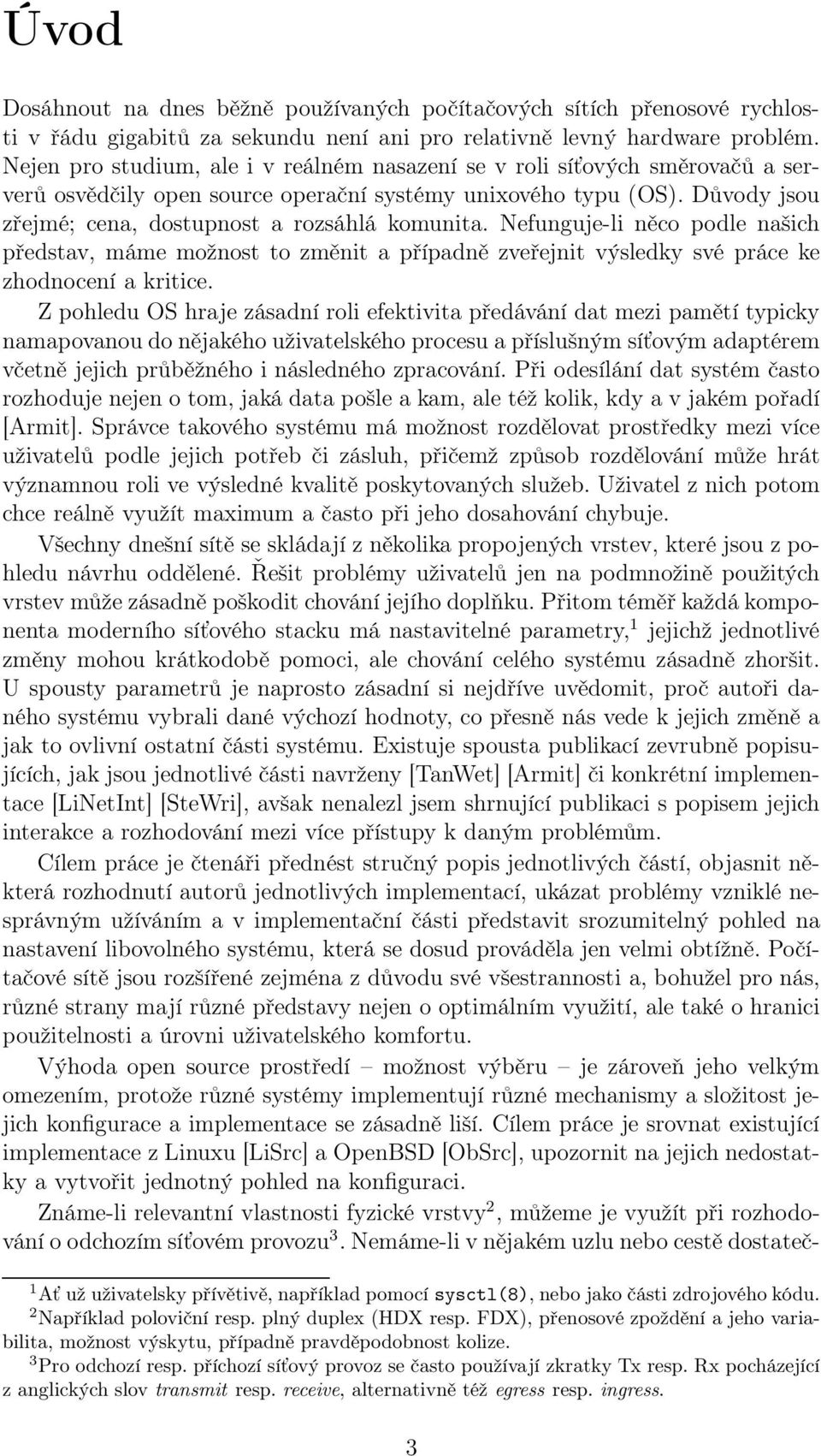Nefunguje-li něco podle našich představ, máme možnost to změnit a případně zveřejnit výsledky své práce ke zhodnocení a kritice.