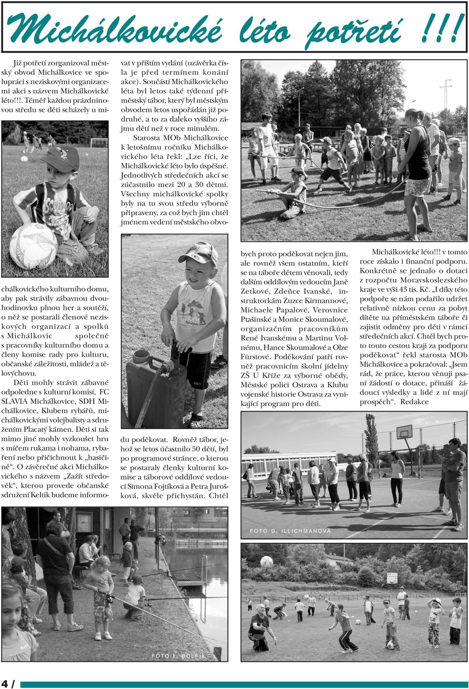 organizací a spolkù s Michálkovic spoleènì s pracovníky kulturního domu a èleny komise rady pro kulturu, obèanské zále itosti, mláde a tìlovýchovu.