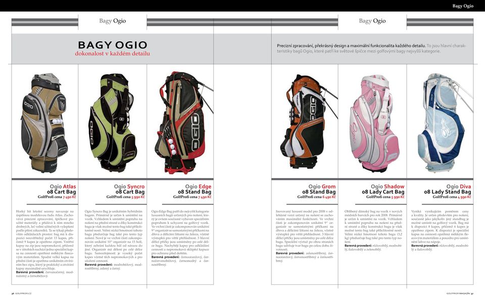 Ogio Atlas 08 Cart Bag GolfProfi cena 7 490 Kč Ogio Syncro 08 Cart Bag GolfProfi cena 5 990 Kč Ogio Edge 08 Stand Bag GolfProfi cena 7 490 Kč Ogio Grom 08 Stand Bag GolfProfi cena 6 490 Kč Ogio