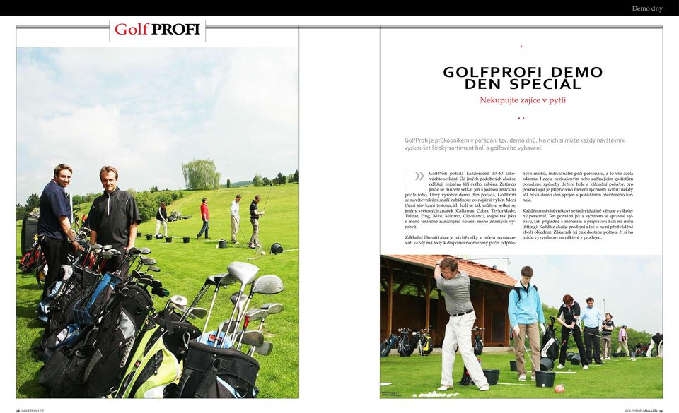 Zatímco jinde se můžete setkat jen s jednou značkou podle toho, který výrobce demo den pořádá, GolfProfi se návštěvníkům snaží nabídnout co nejširší výběr.