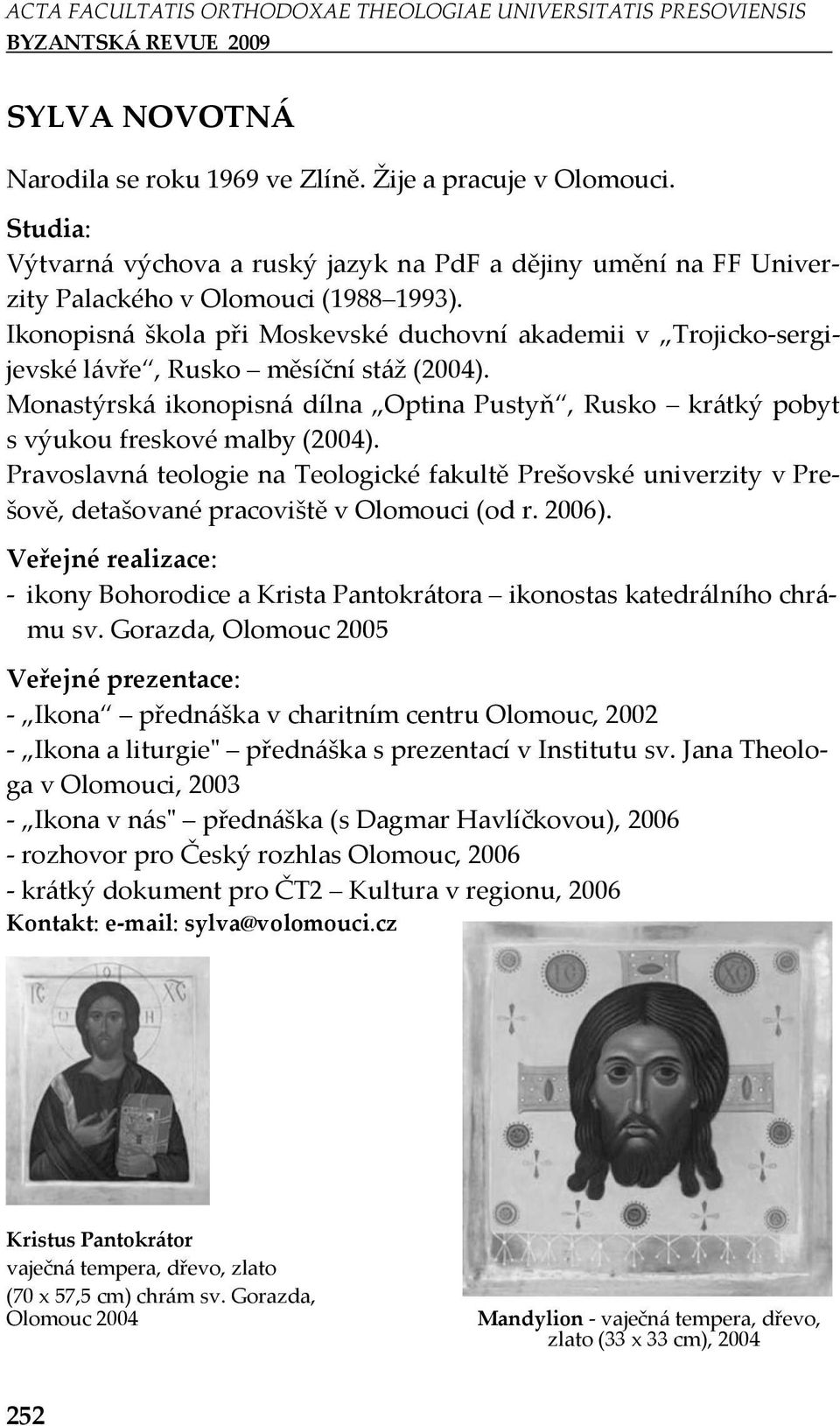 Pravoslavná teologie na Teologické fakultě Prešovské univerzity v Prešově, detašované pracoviště v Olomouci (od r. 2006). - ikony Bohorodice a Krista Pantokrátora ikonostas katedrálního chrámu sv.