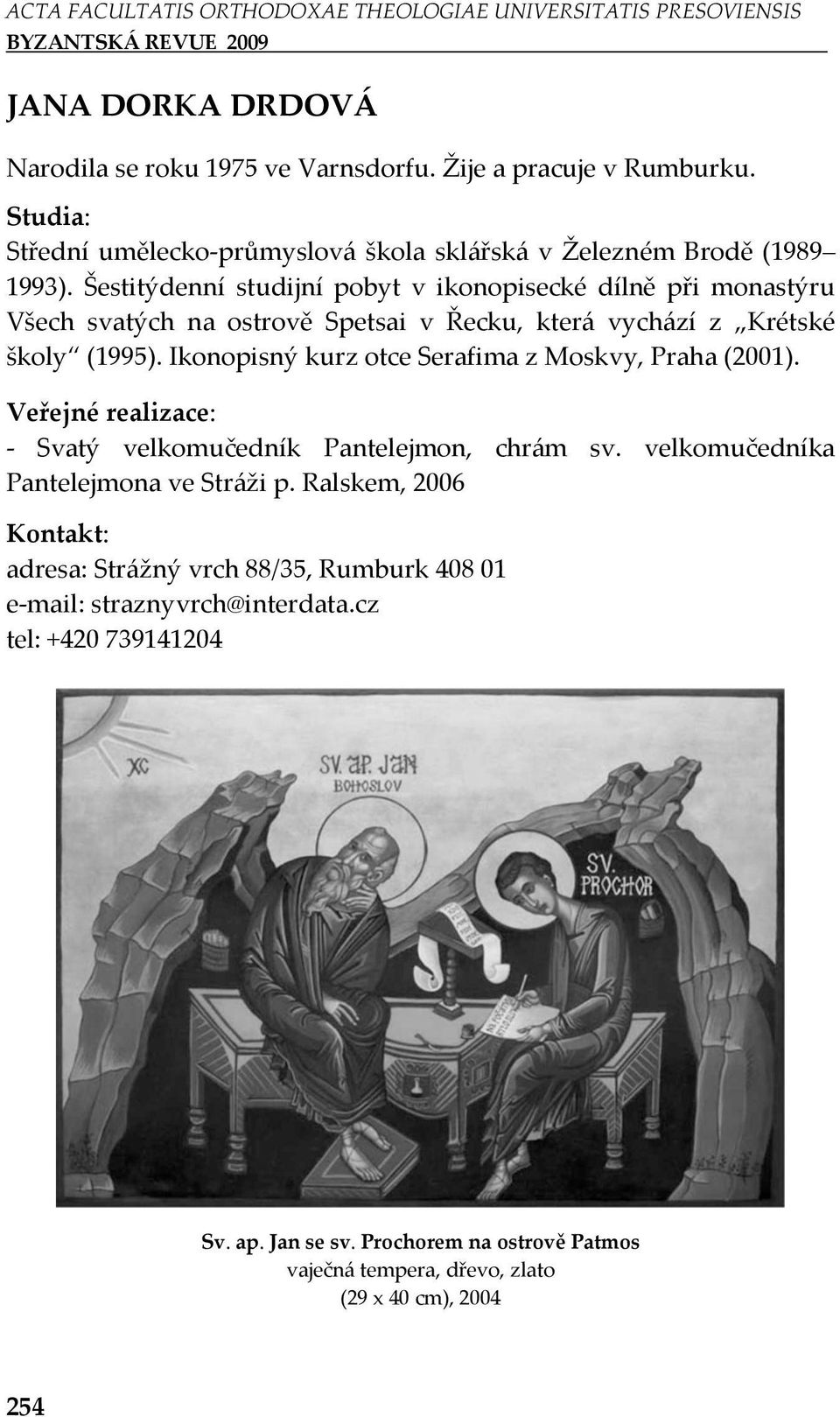 Ikonopisný kurz otce Serafima z Moskvy, Praha (2001). - Svatý velkomučedník Pantelejmon, chrám sv. velkomučedníka Pantelejmona ve Stráži p.