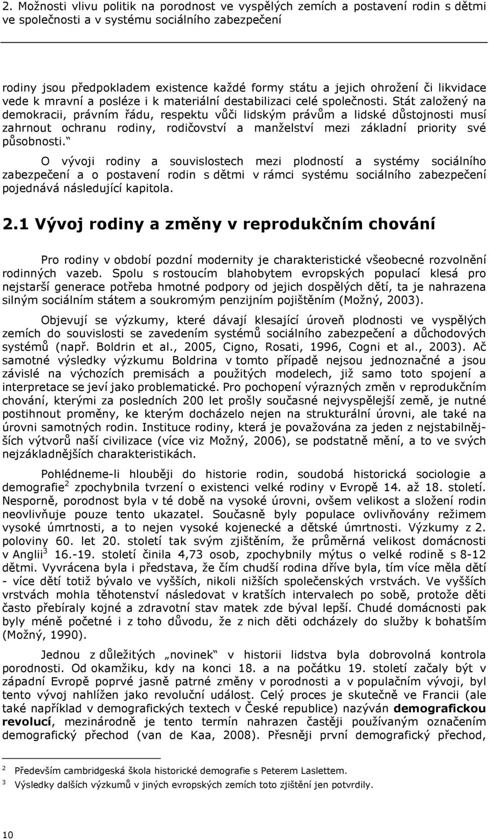 Stát založený na demokracii, právním řádu, respektu vůči lidským právům a lidské důstojnosti musí zahrnout ochranu rodiny, rodičovství a manželství mezi základní priority své působnosti.