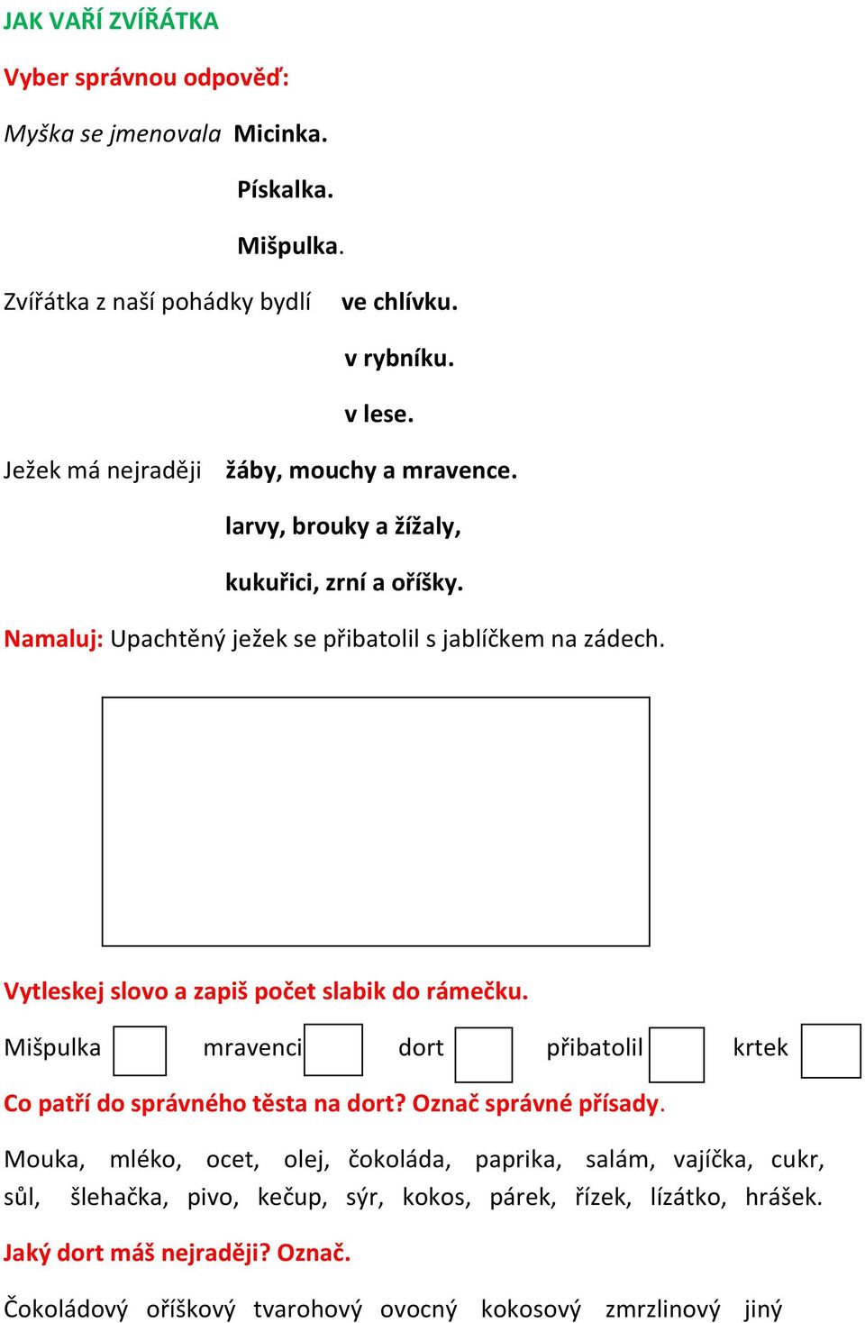 Vytleskej slovo a zapiš počet slabik do rámečku. Mišpulka mravenci dort přibatolil krtek Co patří do správného těsta na dort? Označ správné přísady.