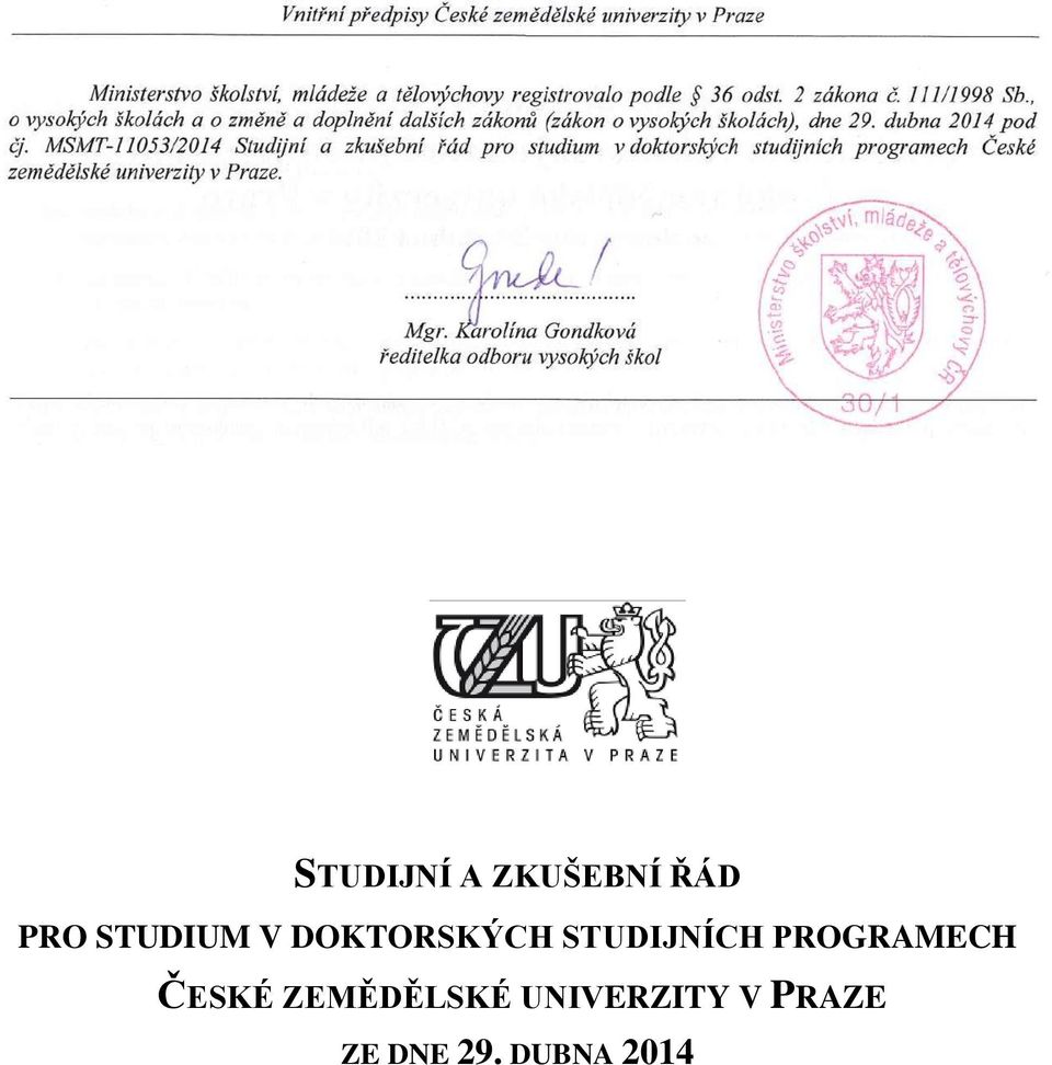 MSMT-11053/2014 Studijní a zkušební řád pro studium v doktorských studijních programech České zemědělské univerzity v Praze.... Mgr.