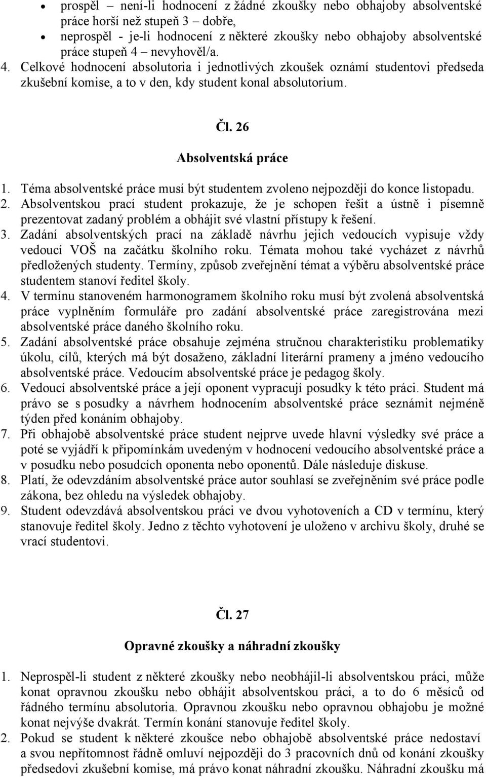 Téma absolventské práce musí být studentem zvoleno nejpozději do konce listopadu. 2.
