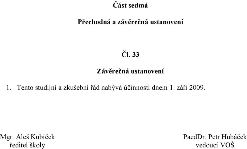 Tento studijní a zkušební řád nabývá účinnosti dnem