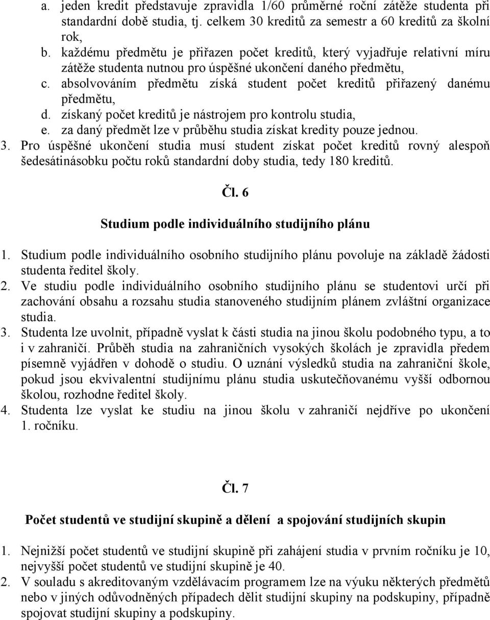 absolvováním předmětu získá student počet kreditů přiřazený danému předmětu, d. získaný počet kreditů je nástrojem pro kontrolu studia, e.