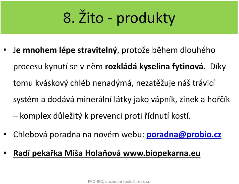 Díky tomu kváskový chléb nenadýmá, nezatěžuje náš trávicí systém a dodává minerální látky jako