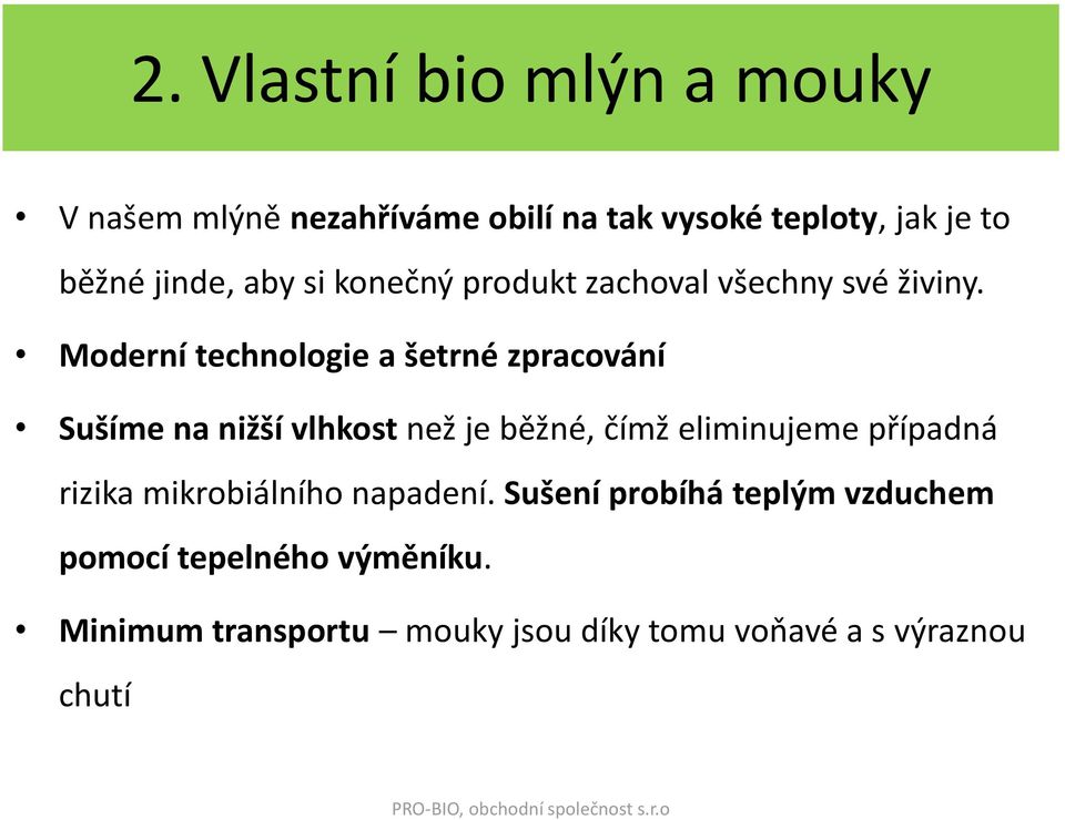 Moderní technologie a šetrné zpracování Sušíme na nižší vlhkost než je běžné, čímž eliminujeme případná