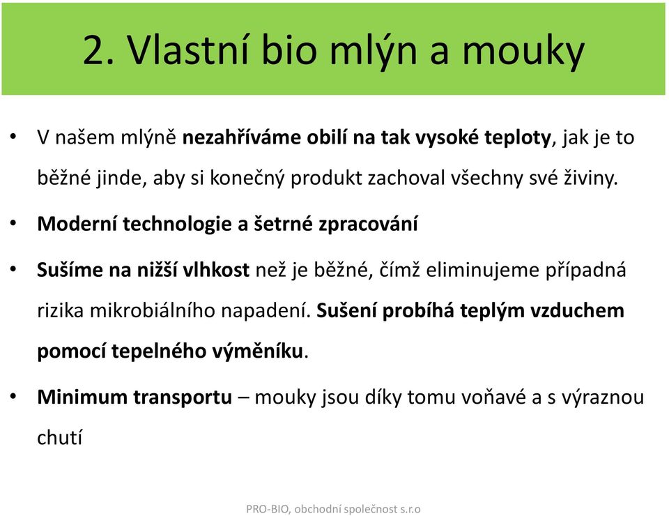 Moderní technologie a šetrné zpracování Sušíme na nižší vlhkost než je běžné, čímž eliminujeme případná