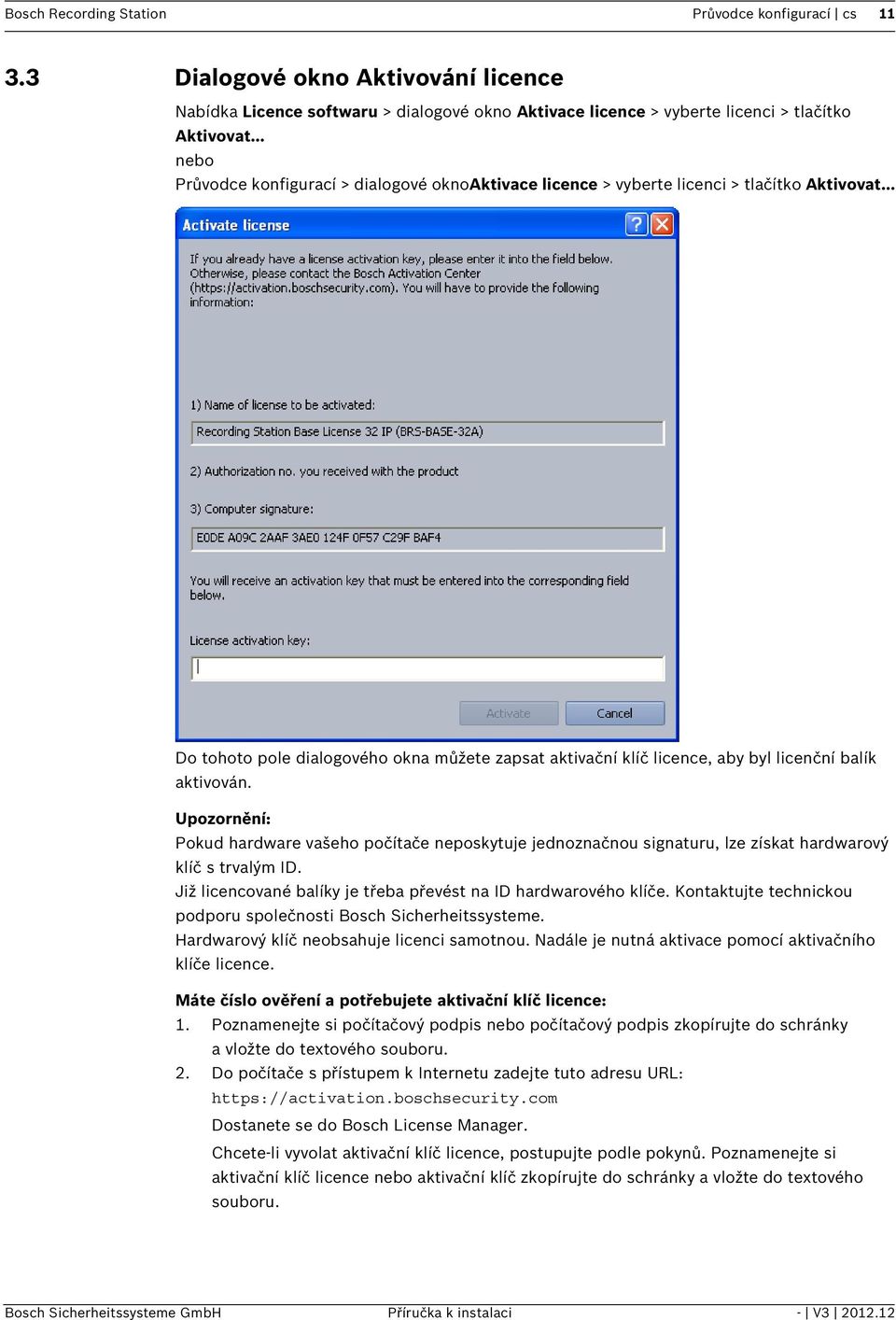 .. Do tohoto pole dialogového okna můžete zapsat aktivační klíč licence, aby byl licenční balík aktivován.