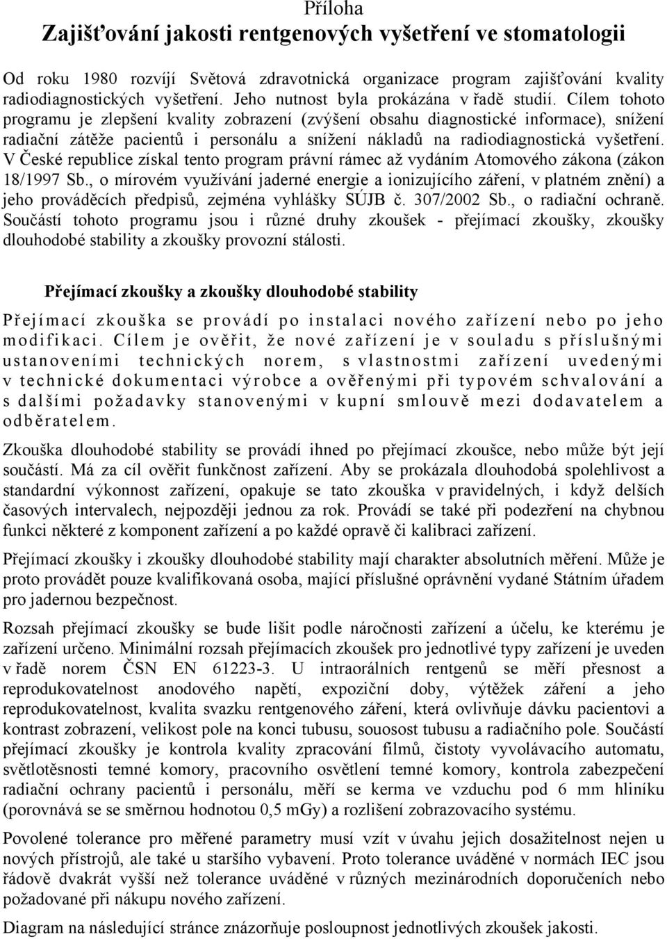 Cílem tohoto programu je zlepšení kvality zobrazení (zvýšení obsahu diagnostické informace), snížení radiační zátěže pacientů i personálu a snížení nákladů na radiodiagnostická vyšetření.