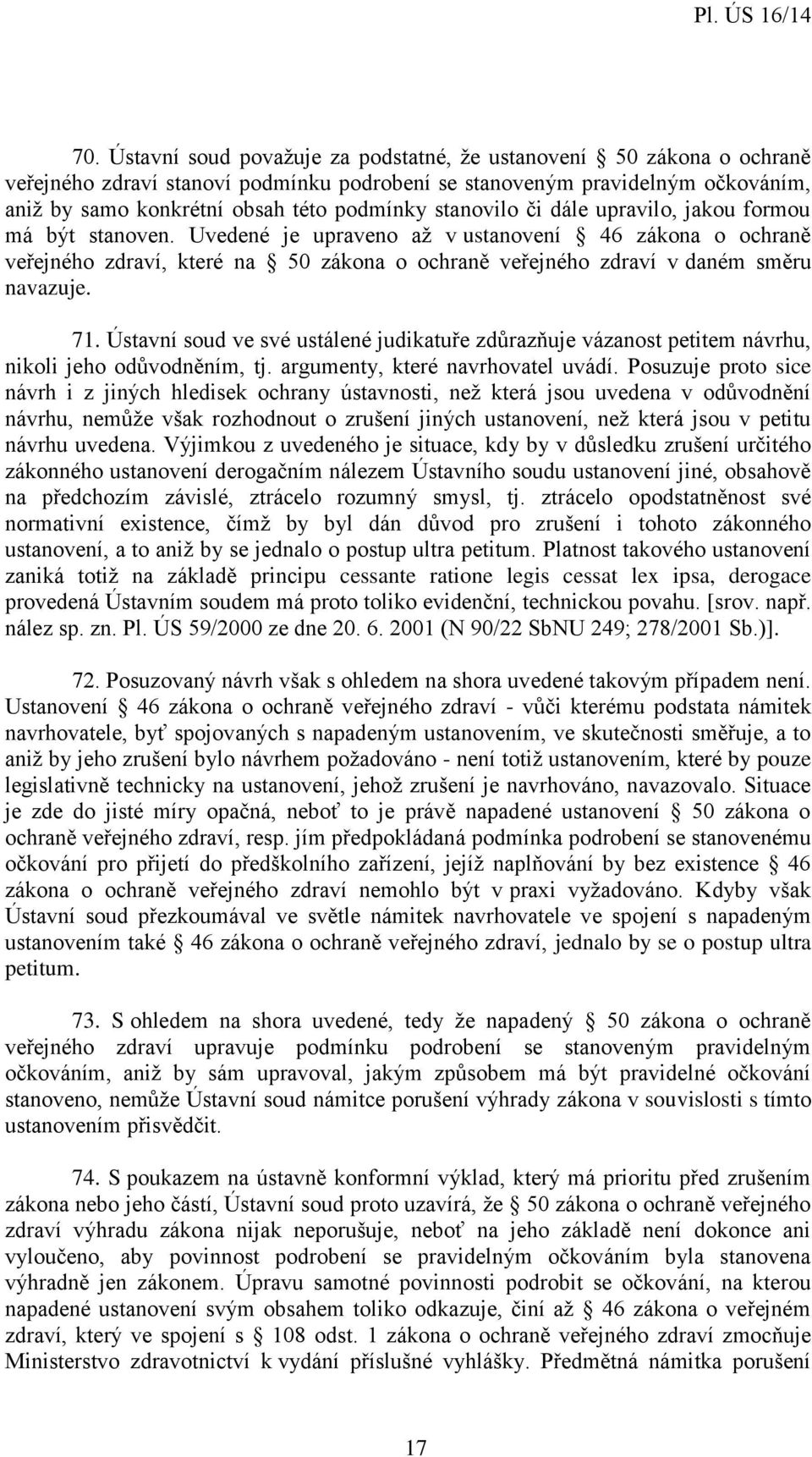 Uvedené je upraveno až v ustanovení 46 zákona o ochraně veřejného zdraví, které na 50 zákona o ochraně veřejného zdraví v daném směru navazuje. 71.