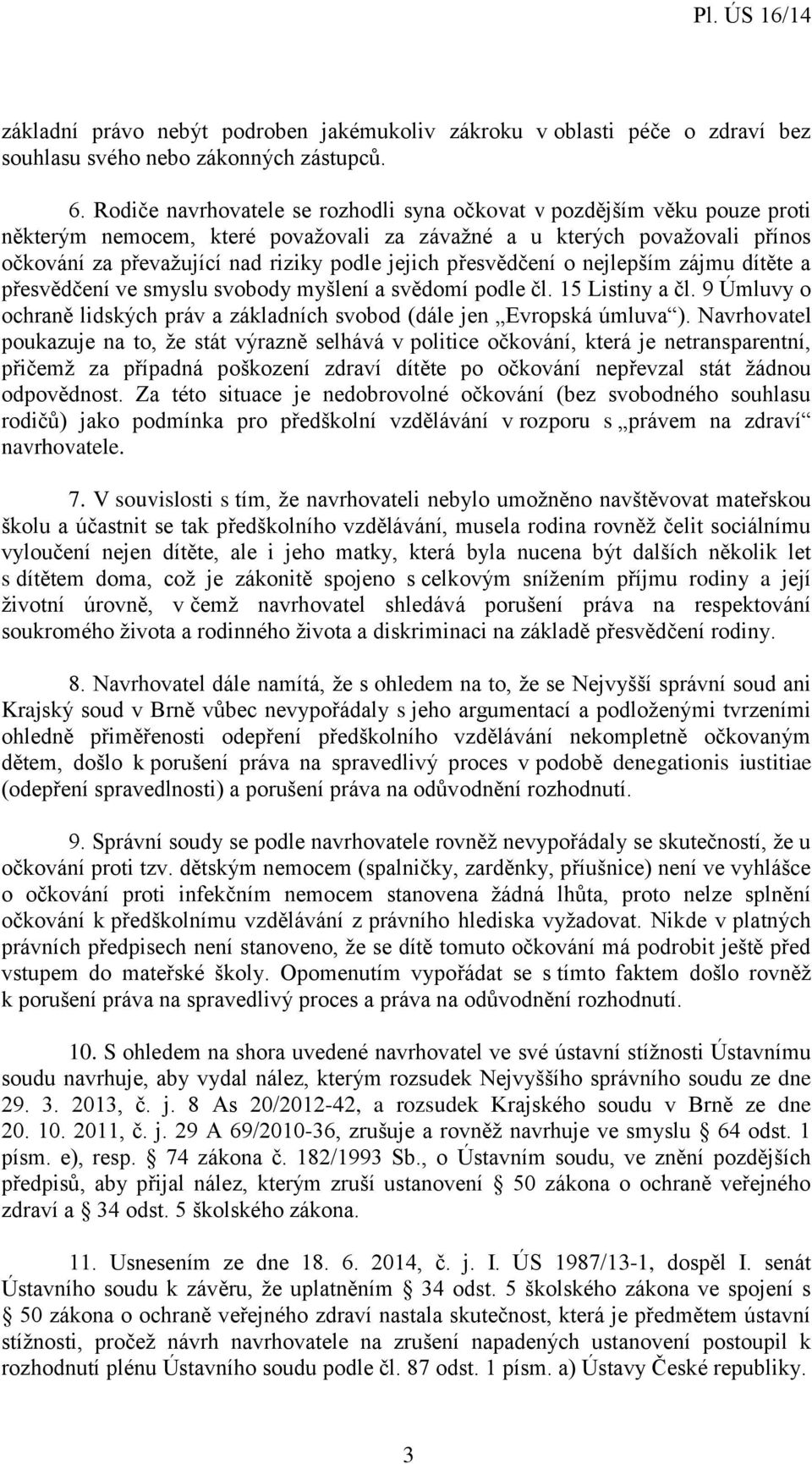 přesvědčení o nejlepším zájmu dítěte a přesvědčení ve smyslu svobody myšlení a svědomí podle čl. 15 Listiny a čl. 9 Úmluvy o ochraně lidských práv a základních svobod (dále jen Evropská úmluva ).