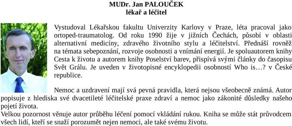 Je spoluautorem knihy Cesta k životu a autorem knihy Poselství barev, přispívá svými články do časopisu Svět Grálu. Je uveden v životopisné encyklopedii osobností Who is? v České republice.