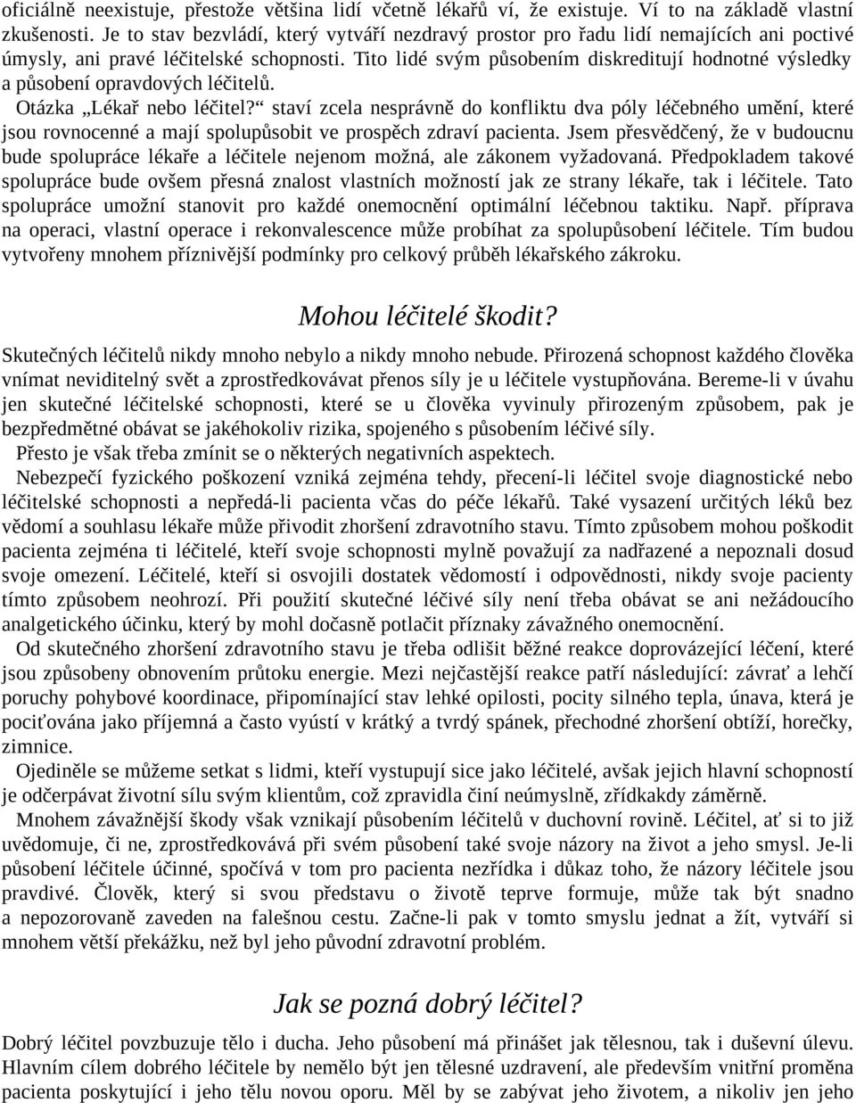 Tito lidé svým působením diskreditují hodnotné výsledky a působení opravdových léčitelů. Otázka Lékař nebo léčitel?