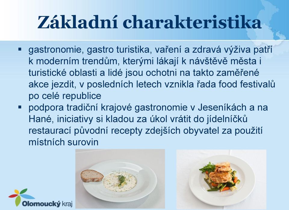 letech vznikla řada food festivalů po celé republice podpora tradiční krajové gastronomie v Jeseníkách a na Hané,