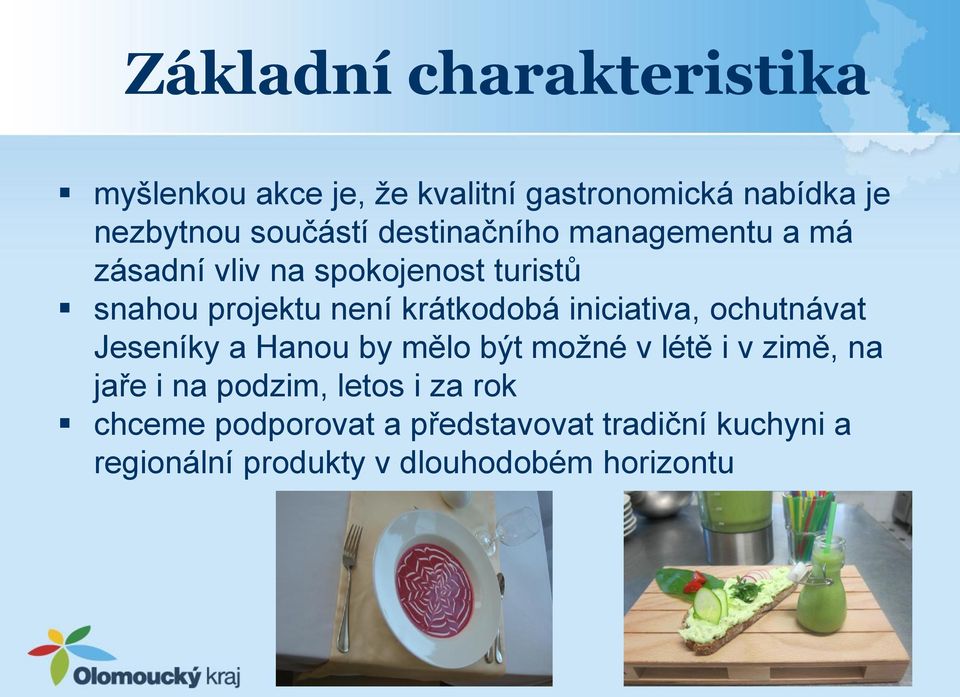 iniciativa, ochutnávat Jeseníky a Hanou by mělo být možné v létě i v zimě, na jaře i na podzim,