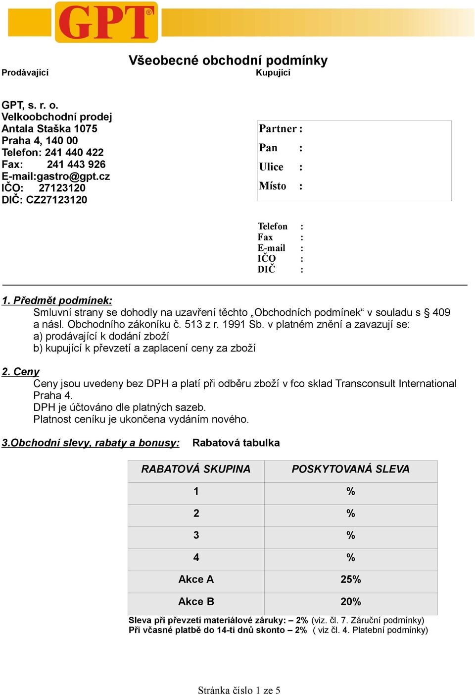 Předmět podmínek: Smluvní strany se dohodly na uzavření těchto Obchodních podmínek v souladu s 409 a násl. Obchodního zákoníku č. 513 z r. 1991 Sb.