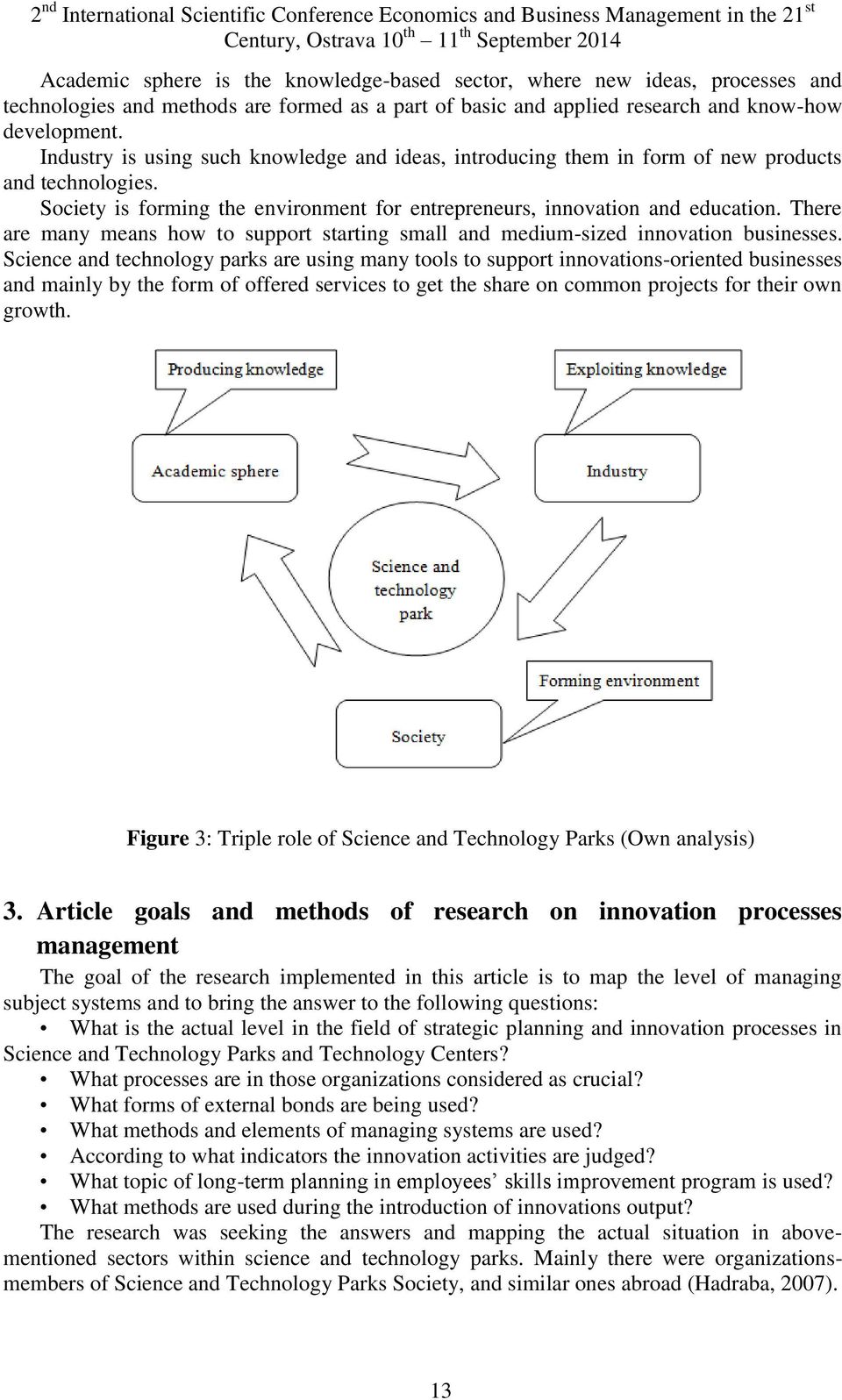 There are many means how to support starting small and medium-sized innovation businesses.