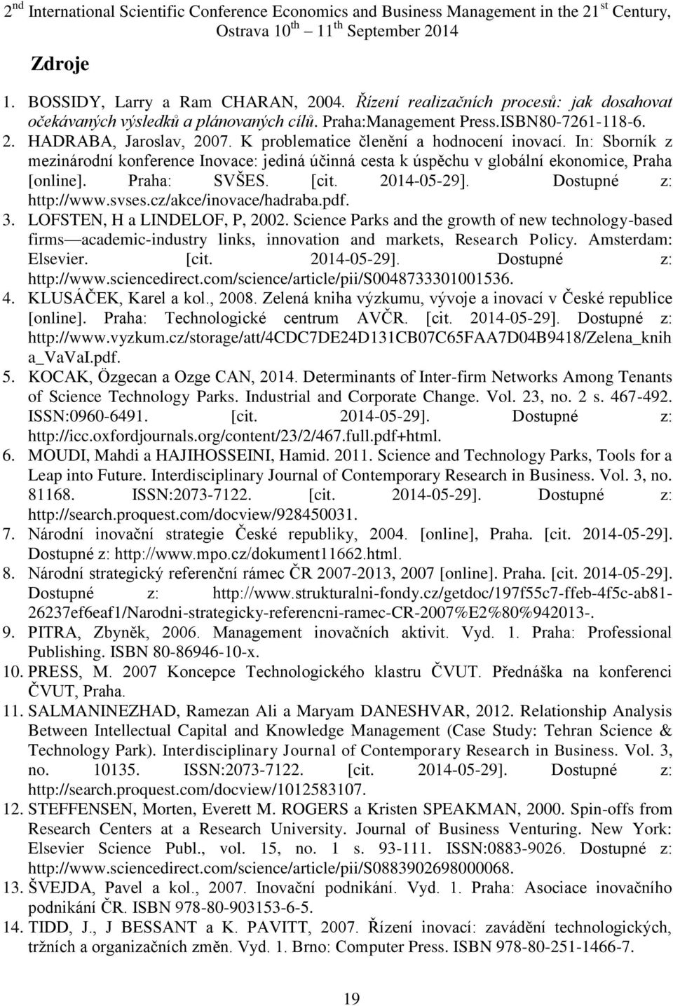 In: Sborník z mezinárodní konference Inovace: jediná účinná cesta k úspěchu v globální ekonomice, Praha [online]. Praha: SVŠES. [cit. 2014-05-29]. Dostupné z: http://www.svses.cz/akce/inovace/hadraba.