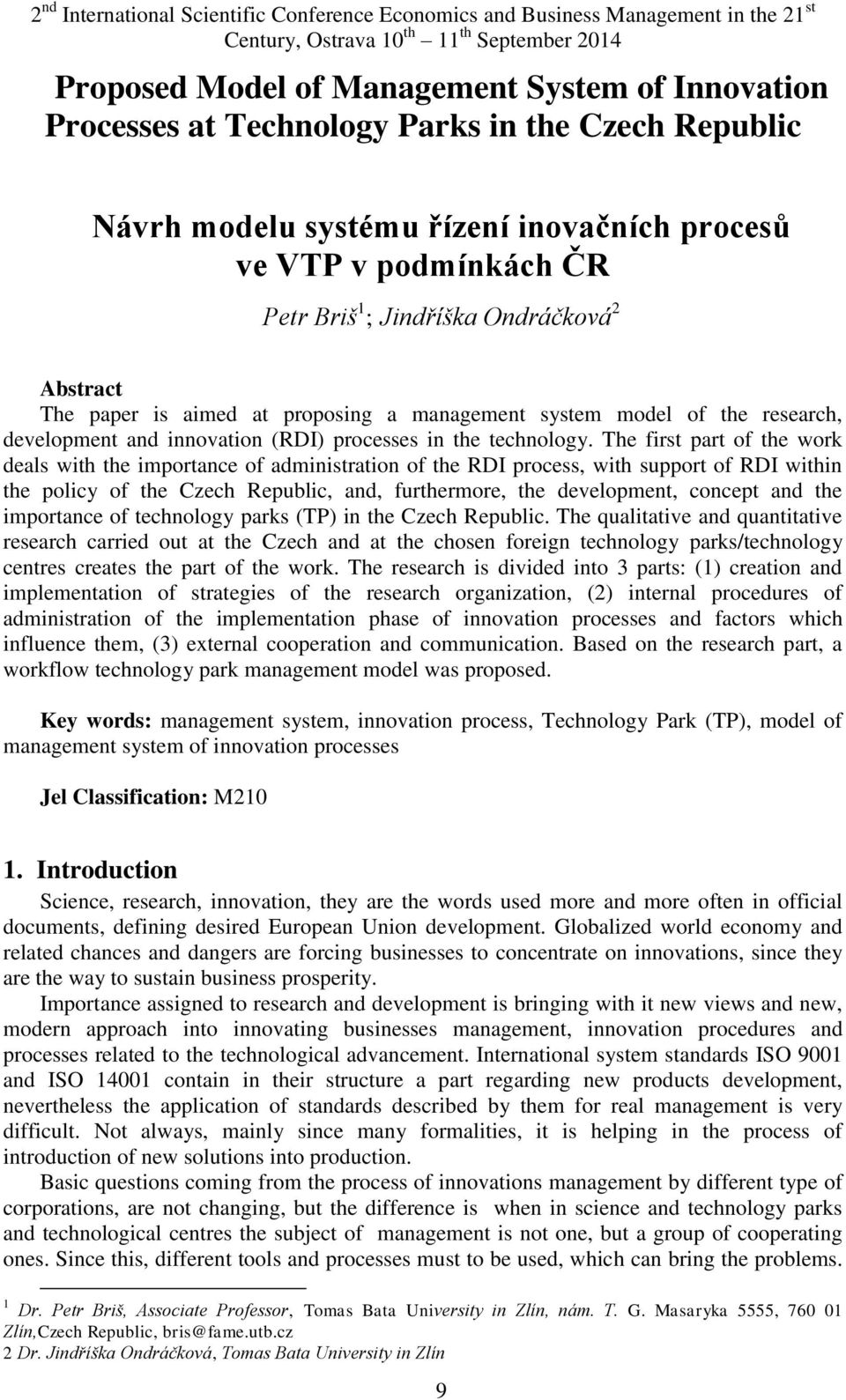 The first part of the work deals with the importance of administration of the RDI process, with support of RDI within the policy of the Czech Republic, and, furthermore, the development, concept and