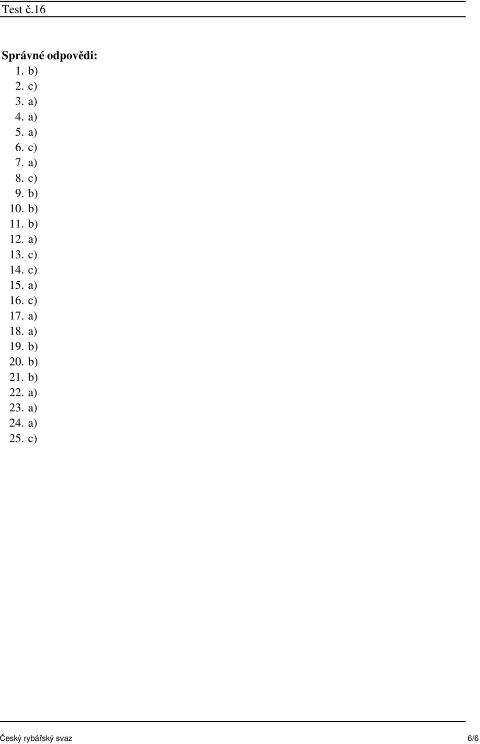 c) 15. a) 16. c) 17. a) 18. a) 19. b) 20. b) 21.