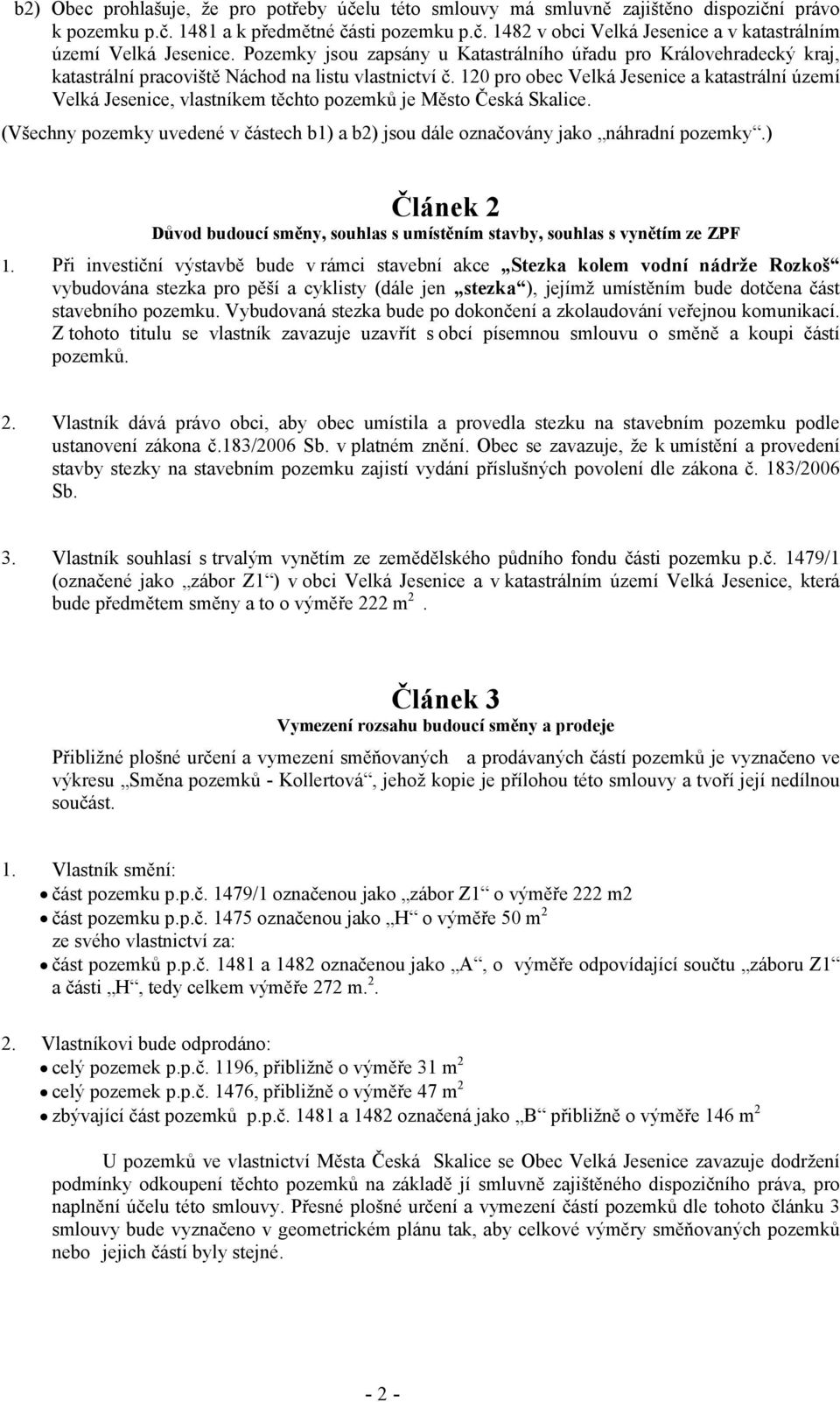 12 pro obec Velká Jesenice a katastrální území Velká Jesenice, vlastníkem těchto pozemků je Město Česká Skalice.