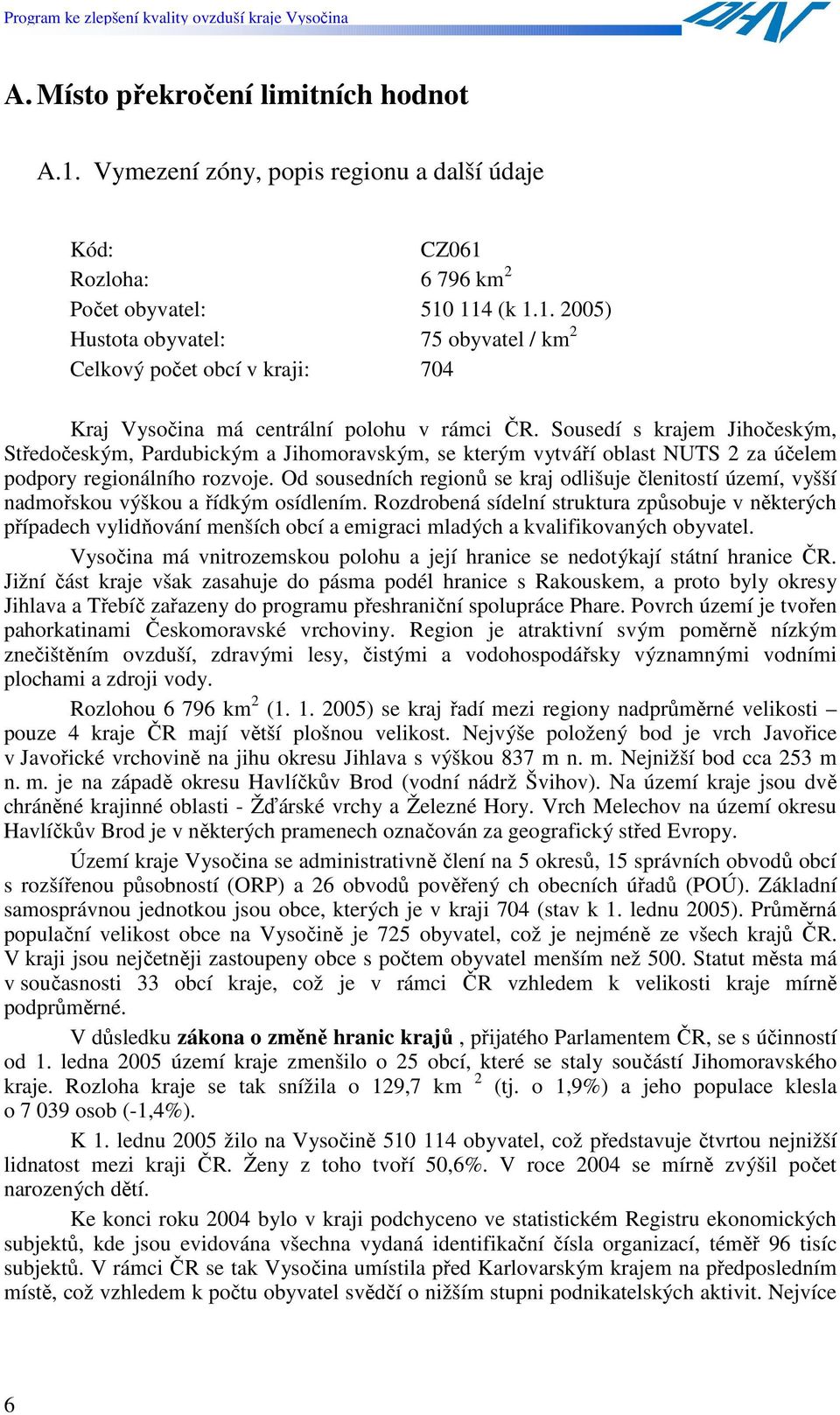 Od sousedních regionů se kraj odlišuje členitostí území, vyšší nadmořskou výškou a řídkým osídlením.