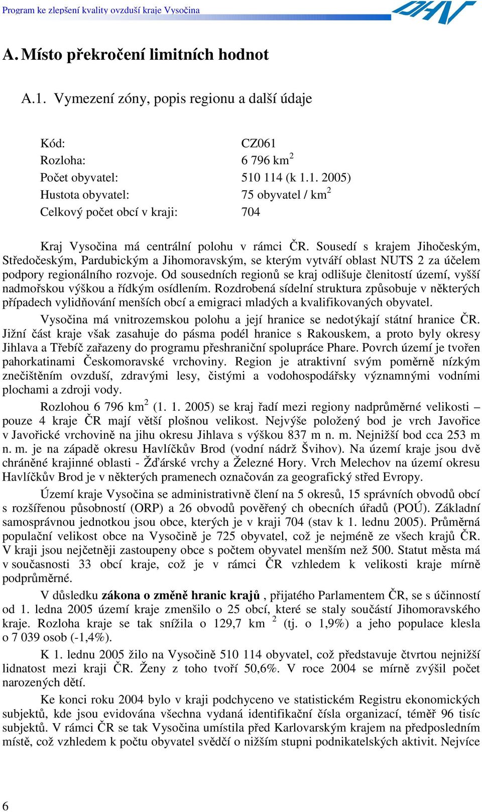 Od sousedních regionů se kraj odlišuje členitostí území, vyšší nadmořskou výškou a řídkým osídlením.