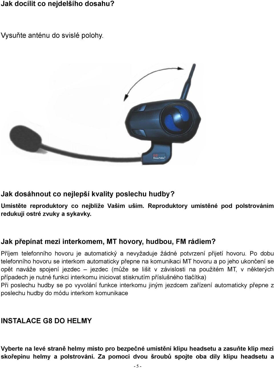 Příjem telefonního hovoru je automatický a nevyžaduje žádné potvrzení přijetí hovoru.