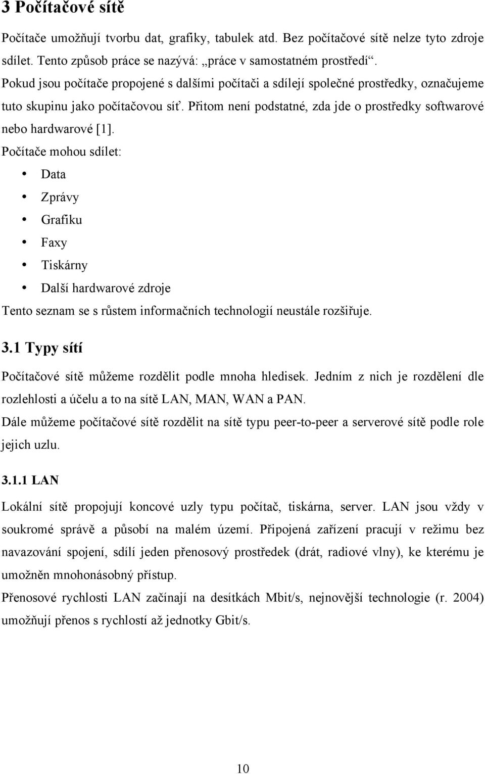 Přitom není podstatné, zda jde o prostředky softwarové nebo hardwarové [1].