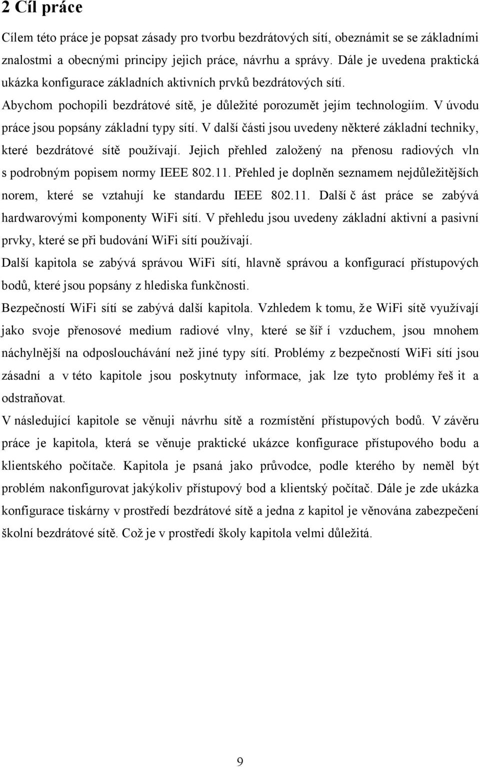 V úvodu práce jsou popsány základní typy sítí. V další části jsou uvedeny některé základní techniky, které bezdrátové sítě používají.