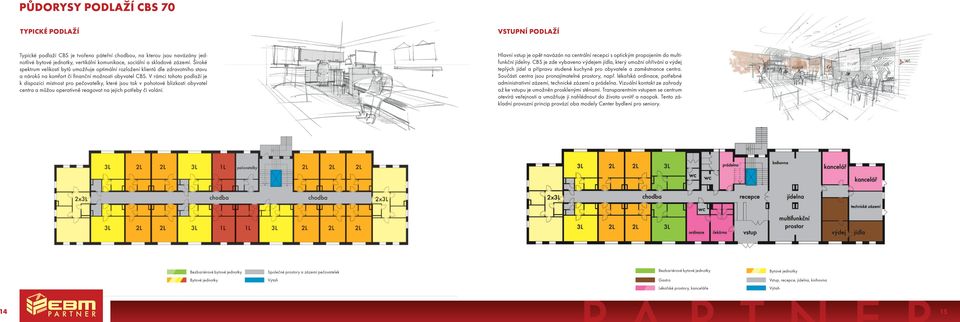 V rámci tohoto podlaží je k dispozici místnost pro pečovatelky, které jsou tak v pohotové blízkosti obyvatel centra a můžou operativně reagovat na jejich potřeby či volání.