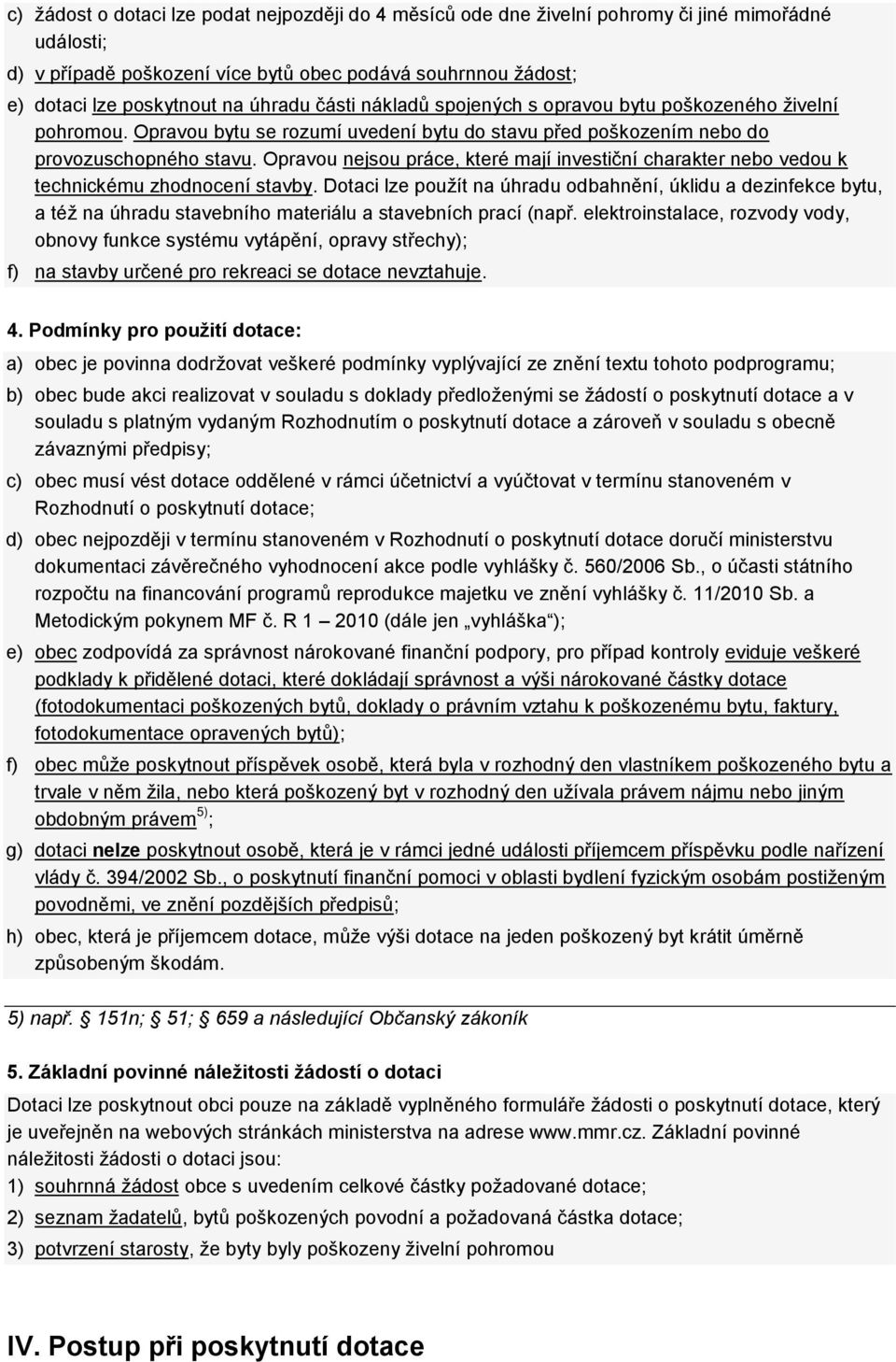 Opravou nejsou práce, které mají investiční charakter nebo vedou k technickému zhodnocení stavby.