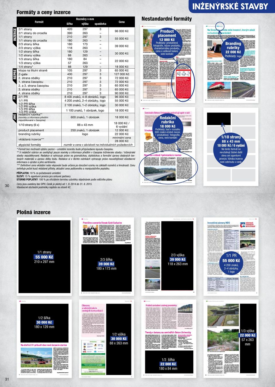 strana obálky 2/1 PR 1/1 PR 1/2 PR šířka 1/2 PR výška 1/ PR šířka 1/ PR výška redakční rubrika** (novinky a informace předtím nepublikované v časopise) 1/10 strany (6 x) product placement branding