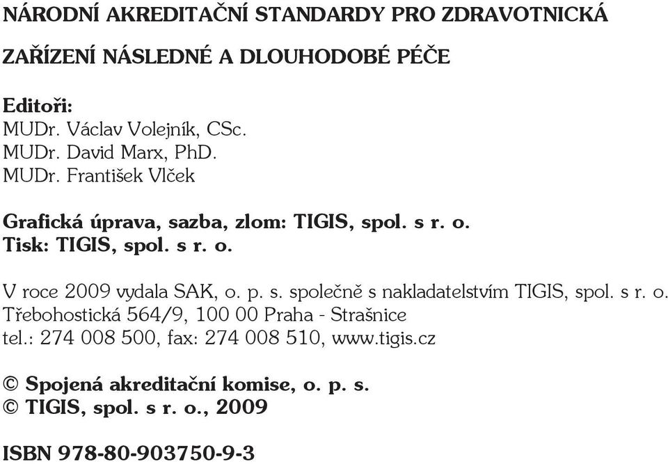 p. s. společně s nakladatelstvím TIGIS, spol. s r. o. Třebohostická 564/9, 100 00 Praha - Strašnice tel.