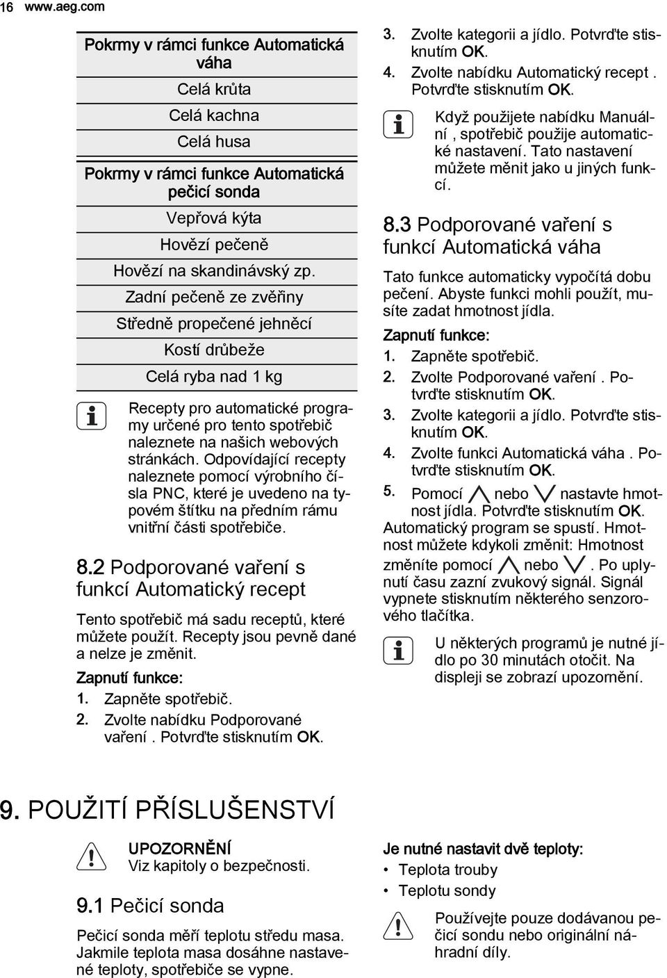 Odpovídající recepty naleznete pomocí výrobního čísla PNC, které je uvedeno na typovém štítku na předním rámu vnitřní části spotřebiče. 8.