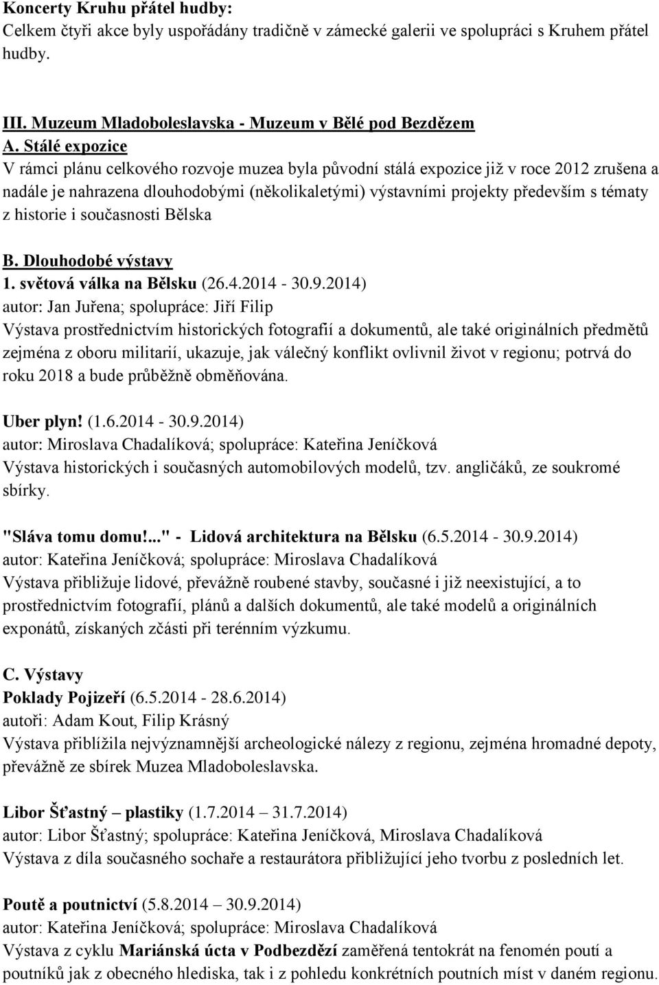 historie i současnosti Bělska B. Dlouhodobé výstavy 1. světová válka na Bělsku (26.4.2014-30.9.