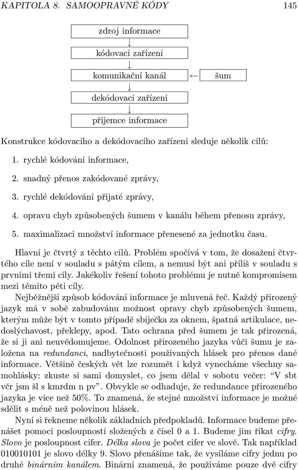 maximalizaci množství informace přenesené za jednotku času. Hlavní je čtvrtý z těchto cílů.