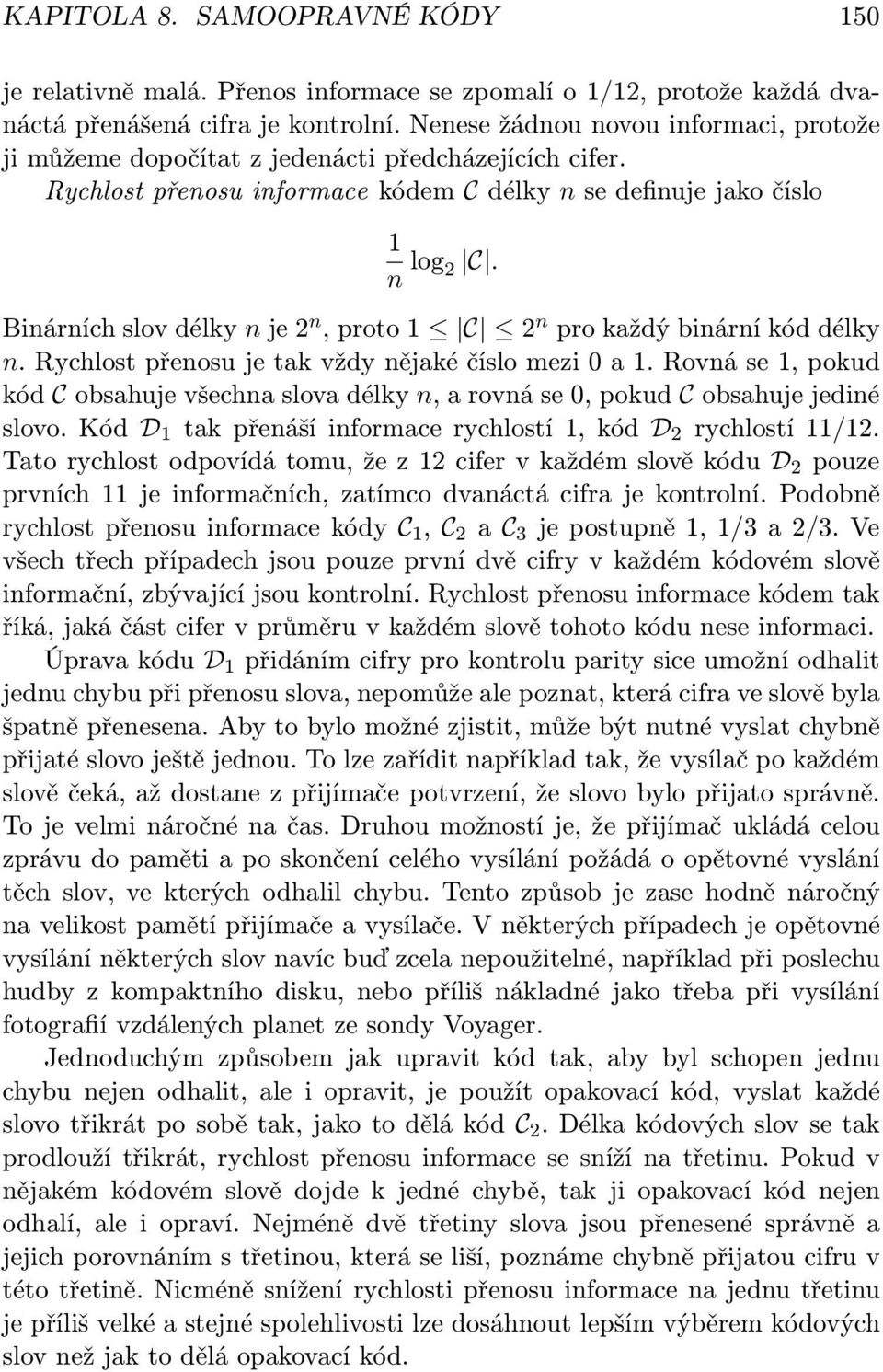 Binárních slov délky n je 2 n, proto 1 C 2 n pro každý binární kód délky n. Rychlost přenosu je tak vždy nějaké číslo mezi 0 a 1.