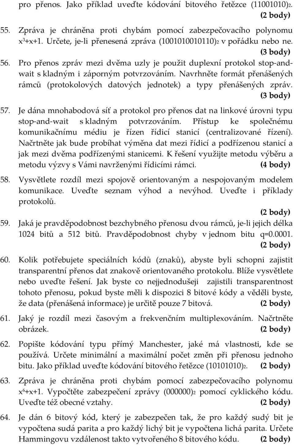 Navrhněte formát přenášených rámců (protokolových datových jednotek) a typy přenášených zpráv. 57.