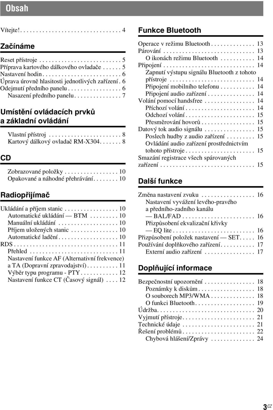 ..10 Radiopřijímač Ukládání a příjemstanic...10 Automatickéukládání BTM...10 Manuálníukládání...10 Příjemuloženýchstanic...10 Automatické ladění...10 RDS...11 Přehled.