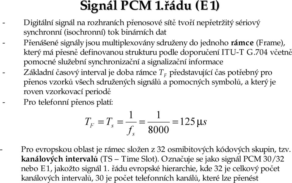 (Frame), který má přesně definovanou strukturu podle doporučení ITU-T G.