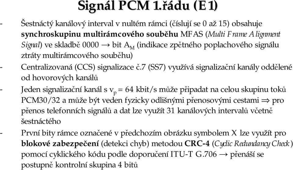 zpětného poplachového signálu ztráty multirámcového souběhu) - Centralizovaná (CCS) signalizace č.