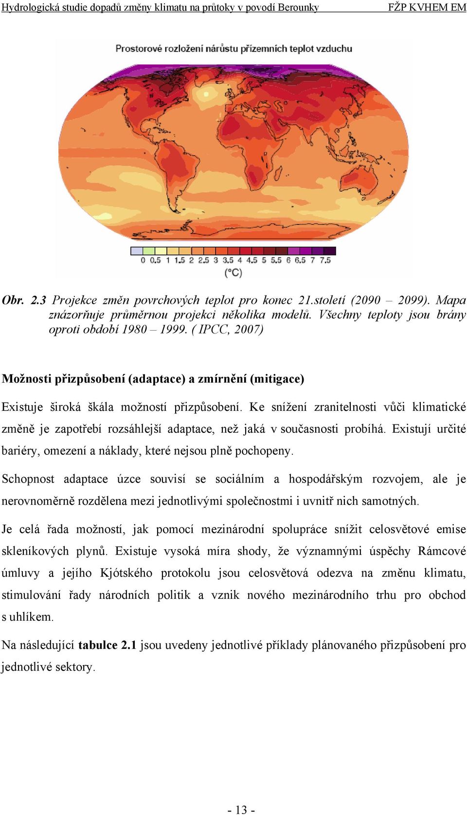 Ke snížení zranitelnosti vůči klimatické změně je zapotřebí rozsáhlejší adaptace, než jaká v současnosti probíhá. Existují určité bariéry, omezení a náklady, které nejsou plně pochopeny.