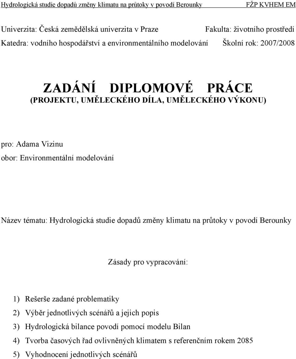 Hydrologická studie dopadů změny klimatu na průtoky v povodí Berounky Zásady pro vypracování: 1) Rešerše zadané problematiky 2) Výběr jednotlivých scénářů